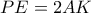 PE=2AK