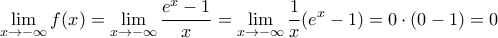 \displaystyle{ \lim_{x \to -\infty} f(x) = \lim_{x \to -\infty} \frac{e^x-1}{x} = \lim_{x \to -\infty} \frac{1}{x} (e^x-1) = 0\cdot(0-1)=0 }