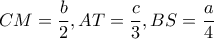 CM=\dfrac{b}{2} , AT=\dfrac{c}{3} ,BS=\dfrac{a}{4} 