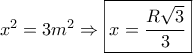 {x^2} = 3{m^2} \Rightarrow \boxed{x = \frac{{R\sqrt 3 }}{3}}