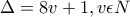 \displaystyle{\Delta=8v+1 , v\epsilon N} \displaystyle{\Delta=8v+1 , v\epsilon N}