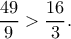 \displaystyle{\frac{49}{9}>\frac{16}{3}.}