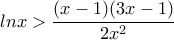 lnx>\dfrac{(x-1)(3x-1)}{2x^2}