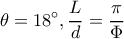 \displaystyle \theta  = 18^\circ ,\frac{L}{d} = \frac{\pi }{\Phi }