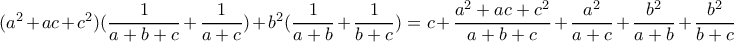 (a^2+ac+c^2)(\dfrac{1}{a+b+c}+\dfrac{1}{a+c})+b^2(\dfrac{1}{a+b}+\dfrac{1}{b+c})=c+\dfrac{a^2+ac+c^2}{a+b+c}+\dfrac{a^2}{a+c}+\dfrac{b^2}{a+b}+\dfrac{b^2}{b+c}