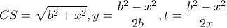 \displaystyle{CS = \sqrt {{b^2} + {x^2}} ,y = \frac{{{b^2} - {x^2}}}{{2b}},t = \frac{{{b^2} - {x^2}}}{{2x}}}