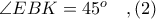 \angle EBK = 45^{o}\ \ \ ,(2)
