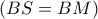 \left( BS=BM \right)