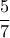 \displaystyle{\frac{5}{7}