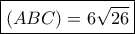 \boxed{(ABC) = 6\sqrt {26} } \boxed{(ABC) = 6\sqrt {26} }