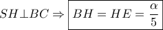 \displaystyle{SH \bot BC \Rightarrow \boxed{BH = HE = \frac{\alpha }{5}}}