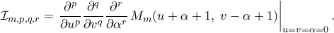 \displaystyle  
\mathcal{I}_{m,p,q,r} 
= 
\left. 
\frac{\partial^p}{\partial u^p} 
\frac{\partial^q}{\partial v^q} 
\frac{\partial^r}{\partial \alpha^r} 
\,M_m(u+\alpha+1,\;v-\alpha+1) 
\right|_{u=v=\alpha=0}. 
