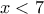 x<7