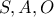 S,A,O