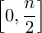 \displaystyle\Big[0,\frac{n}{2}\Big]