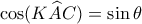 \displaystyle \cos (K\widehat AC) = \sin \theta 