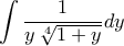 \displaystyle{\int \frac{1}{y\,\sqrt[4]{1+y}} dy}