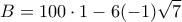 \displaystyle{B = 100\cdot 1-6(-1) \sqrt{7}}