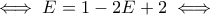 \displaystyle \iff E=1-2E+2 \iff