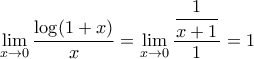 \displaystyle{\lim_{x \to 0} \dfrac {\log (1+x)}{x} = \lim_{x \to 0} \dfrac {\dfrac {1}{x+1} }{1} =1} \displaystyle{\lim_{x \to 0} \dfrac {\log (1+x)}{x} = \lim_{x \to 0} \dfrac {\dfrac {1}{x+1} }{1} =1}