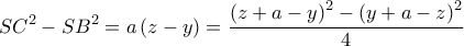 \displaystyle{SC^2  - SB^2  = a\left( {z - y} \right) = \frac{{\left( {z + a - y} \right)^2  - \left( {y + a - z} \right)^2 }} 
{4}}
