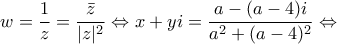 \displaystyle{w=\frac{1}{z}=\frac{\bar{z}}{|z|^2} \Leftrightarrow x+yi=\frac{a-(a-4)i}{a^2+(a-4)^2} \Leftrightarrow}