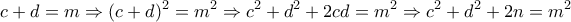 \displaystyle{c+d=m\Rightarrow (c+d)^2 =m^2 \Rightarrow c^2 +d^2 +2cd=m^2 \Rightarrow c^2 +d^2 +2n=m^2}