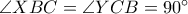 \angle XBC =\angle YCB= 90^{\circ}
