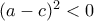 (a-c)^2<0 (a-c)^2<0