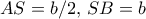 AS= b/2, \, SB = b
