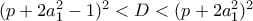 (p+2a_1^2-1)^2<D<(p+2a_1^2)^2