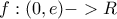 f:(0,e)->R