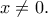 \displaystyle{x\ne 0.}