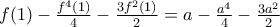 f(1)-\frac{f^{4}(1)}{4}-\frac{3f^{2}(1)}{2}=a-\frac{a^{4}}{4}-\frac{3a^{2}}{2} f(1)-\frac{f^{4}(1)}{4}-\frac{3f^{2}(1)}{2}=a-\frac{a^{4}}{4}-\frac{3a^{2}}{2}