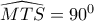 \widehat{MTS}=90^0