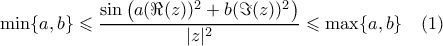 \min\{a,b\}\leqslant\dfrac{\sin\big(a(\Re({z}))^2+b(\Im({z}))^2\big)}{|z|^2}\leqslant\max\{a,b\}\quad(1)