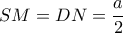 SM=DN= \dfrac{a}{2} 