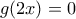 g(2x)=0