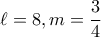 \ell =8 , m=\dfrac{3}{4}