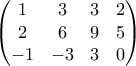 \begin{pmatrix} 
 1&  3&  3& 2\\  
 2&  6&  9& 5\\  
-1& -3 & 3 & 0 
\end{pmatrix}