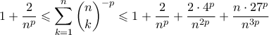 \displaystyle{ 1 + \frac{2}{n^p} \leqslant \sum_{k=1}^n \binom{n}{k}^{-p} \leqslant 1 + \frac{2}{n^p} + \frac{2\cdot4^p}{n^{2p}} + \frac{n \cdot 27^p}{n^{3p}}}