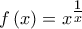 \displaystyle{f\left( x \right) = {x^{\tfrac{1}{x}}}}