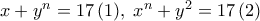 x+y^n=17\,(1),\; x^n+y^2=17\,(2)