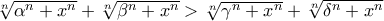 \sqrt[n]{\alpha^n+x^n}+\sqrt[n]{\beta^n+x^n} > \sqrt[n]{\gamma^n+x^n}+\sqrt[n]{\delta^n+x^n}