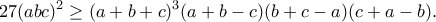 \displaystyle{27(abc)^2\geq (a+b+c)^3(a+b-c)(b+c-a)(c+a-b).}