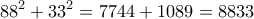 \displaystyle {88^2} + {33^2} = 7744 + 1089 = 8833
