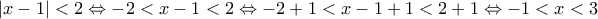\displaystyle{\left| x-1 \right|<2\Leftrightarrow -2<x-1<2\Leftrightarrow -2+1<x-1+1<2+1\Leftrightarrow -1<x<3}