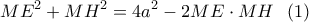 \displaystyle{M{E^2} + M{H^2} = 4{a^2} - 2ME \cdot MH\;\;\left( 1 \right)}