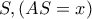 S , (AS=x)