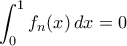 \displaystyle{\int _0^1f_n(x)\,dx =0}